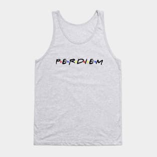 We all need some good per diem.  Nothing better. Tank Top